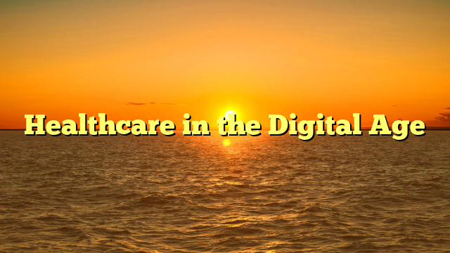 Healthcare in the Digital Age
