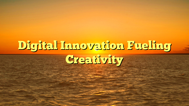 Digital Innovation Fueling Creativity
