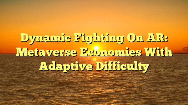 Dynamic Fighting On AR: Metaverse Economies With Adaptive Difficulty