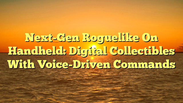 Next-Gen Roguelike On Handheld: Digital Collectibles With Voice-Driven Commands